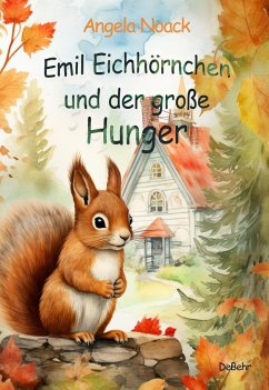 Emil Eichhörnchen und der große Hunger - Noack, Angela