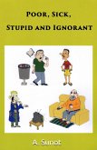 Poor, Sick, Stupid and Ignorant (eBook, ePUB)