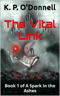 The Vital Link (A Spark in the Ashes, #1) (eBook, ePUB) - O'Donnell, K. P.