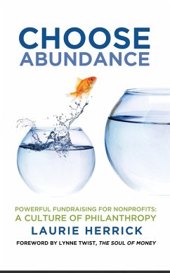 Choose Abundance: Powerful Fundraising for Nonprofits - A Culture of Philanthropy (eBook, ePUB) - Herrick, Laurie