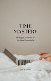 Time Mastery: Strategies and Tools for Limitless Productivity (eBook, ePUB)