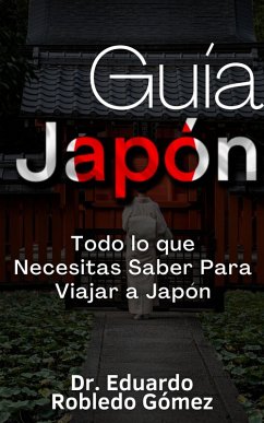 Cover Guía Japón Todo lo que Necesitas Saber Para Viajar a Japón (Guías de Viaje y Guías Turísticas con las Mejores Rutas) (eBook, ePUB)