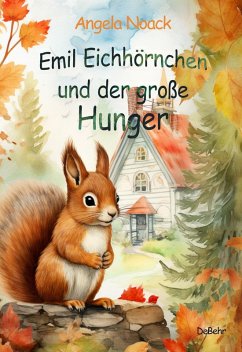 Emil Eichhörnchen und der große Hunger (eBook, ePUB) - Noack, Angela