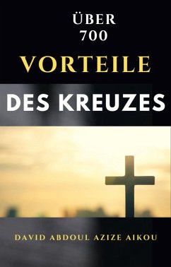 Die über 700 Vorteile des Kreuzes (eBook, ePUB) - Aikou, David Abdoul Azize