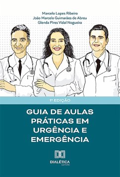 Guia de aulas práticas em Urgência e Emergência (eBook, ePUB) - Abreu, João Marcelo Guimarães de; Ribeiro, Marcelo Lopes; Nogueira, Glenda Pires Vidal