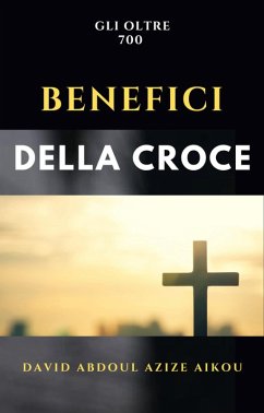Gli oltre 700 benefici della Croce (eBook, ePUB) - Aikou, David Abdoul Azize