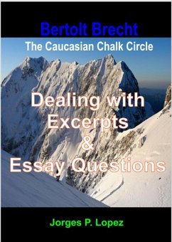 Bertolt Brecht's The Caucasian Chalk Circle: Dealing with Excerpts & Essay Questions (A Guide to Bertolt Brecht's The Caucasian Chalk Circle, #3) (eBook, ePUB) - Lopez, Jorges P.