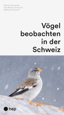 Vögel beobachten in der Schweiz - Schweizer, Manuel;Walser Schwyzer, Paul;Ritschard, Mathias