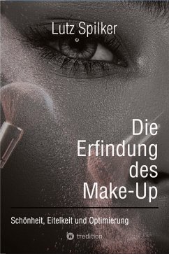 Die Erfindung des Make-Up - Spilker, Lutz