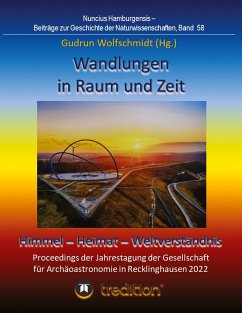 Wandlungen in Raum und Zeit: Himmel -- Heimat -- Weltverständnis. Transformations in Space and Time: Heaven -- Home -- Understanding of the World. - Wolfschmidt, Gudrun