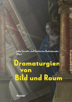 Dramaturgien von Bild und Raum - Bedenbender, Katharina;Bösel, Richard;Borchhardt-Birbaumer, Brigitte;Saviello, Julia