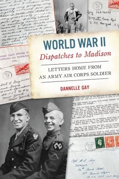 World War II Dispatches to Madison - Gay, Dannelle