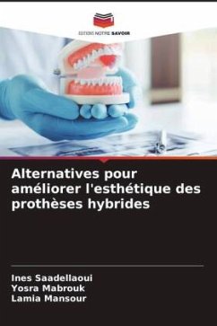 Alternatives pour améliorer l'esthétique des prothèses hybrides - Saadellaoui, Ines;Mabrouk, Yosra;Mansour, Lamia