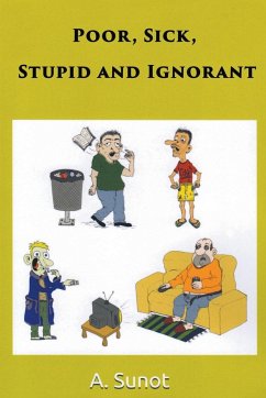 Poor, Sick, Stupid and Ignorant - Sunot, A.