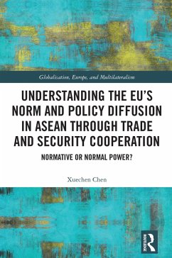Understanding the EU's Norm and Policy Diffusion in ASEAN through Trade and Security Cooperation (eBook, ePUB) - Chen, Xuechen