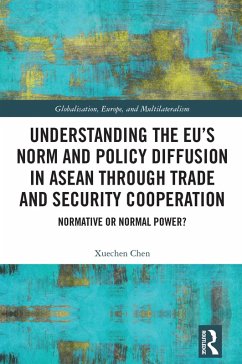 Understanding the EU's Norm and Policy Diffusion in ASEAN through Trade and Security Cooperation (eBook, PDF) - Chen, Xuechen