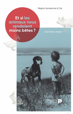 Et si les animaux nous rendaient moins bêtes ? (eBook, ePUB) - Vandamme, Régine