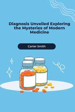 Diagnosis Unveiled Exploring the Mysteries of Modern Medicine - Smith, Carter