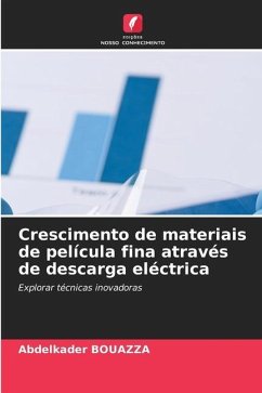 Crescimento de materiais de película fina através de descarga eléctrica - Bouazza, Abdelkader