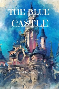 The Blue Castle (Annotated) - Montgomery, Lucy M.