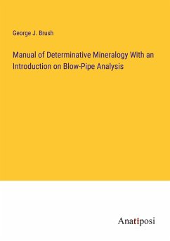 Manual of Determinative Mineralogy With an Introduction on Blow-Pipe Analysis - Brush, George J.