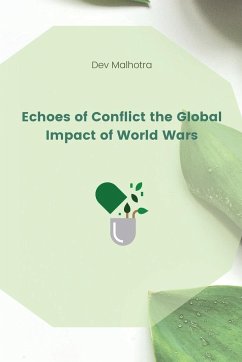 Echoes of Conflict the Global Impact of World Wars - Malhotra, Dev