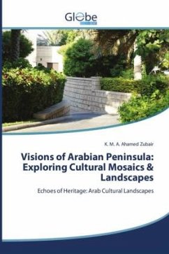 Visions of Arabian Peninsula: Exploring Cultural Mosaics & Landscapes - Zubair, K. M. A. Ahamed