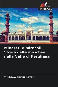 Minareti e miracoli: Storia delle moschee nella Valle di Ferghana - ABDULLAYEV, Zohidjon