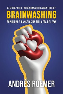 Brainwashing Populismo Y Cancelación En La Era Del like - Roemer, Andrés