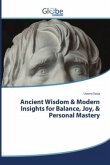 Ancient Wisdom & Modern Insights for Balance, Joy, & Personal Mastery