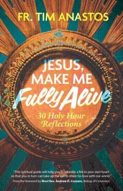 Jesus, Make Me Fully Alive - Anastos, Fr Tim
