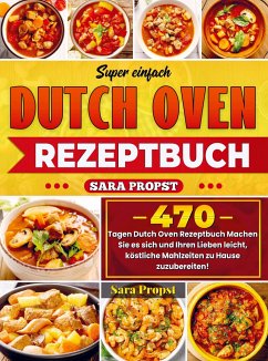 Super einfach Dutch Oven Rezeptbuch - Propst, Sara