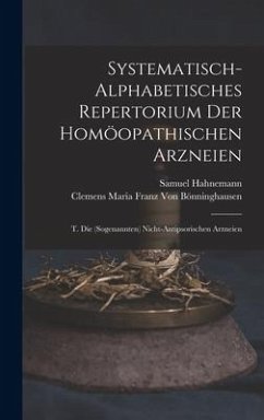 Systematisch-Alphabetisches Repertorium Der Homöopathischen Arzneien - Hahnemann, Samuel; Bönninghausen, Clemens Maria Franz von