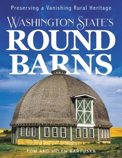 Washington State's Round Barns - Bartuska, Tom; Bartuska, Helen