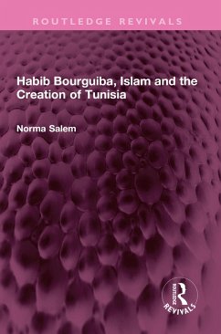 Habib Bourguiba, Islam and the Creation of Tunisia (eBook, ePUB) - Salem, Norma