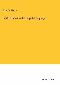 First Lessons in the English Language - Harvey, Thos. W.