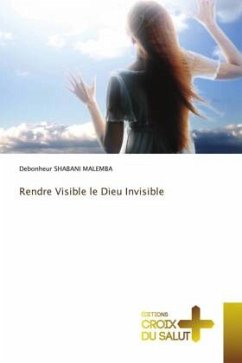 Rendre Visible le Dieu Invisible - SHABANI MALEMBA, Debonheur