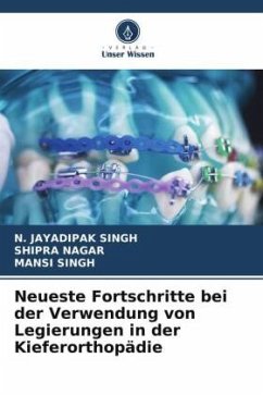 Neueste Fortschritte bei der Verwendung von Legierungen in der Kieferorthopädie - SINGH, N. JAYADIPAK;Nagar, Shipra;Singh, Mansi