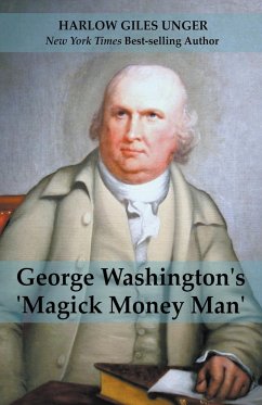 George Washingtons 'Magick Money Man' - Unger, Harlow Giles