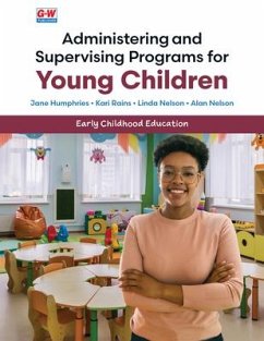Administering and Supervising Programs for Young Children - Nelson Ph D, Linda S; Nelson Ed D, Alan E; Humphries, Jane; Rains, Kari