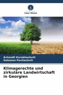 Klimagerechte und zirkuläre Landwirtschaft in Georgien - Korakhashvili, Avtandil;Pavliashvili, Solomon