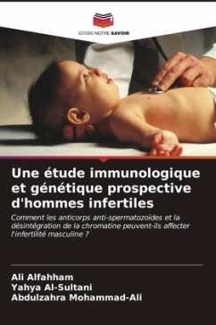 Une étude immunologique et génétique prospective d'hommes infertiles - Alfahham, Ali;Al-Sultani, Yahya;Mohammad-Ali, Abdulzahra