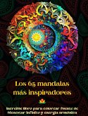 Los 65 mandalas más inspiradores - Increíble libro para colorear fuente de bienestar infinito y energía armónica