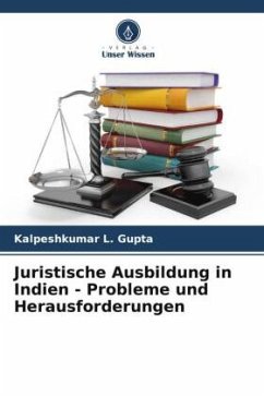 Juristische Ausbildung in Indien - Probleme und Herausforderungen - Gupta, Kalpeshkumar L.