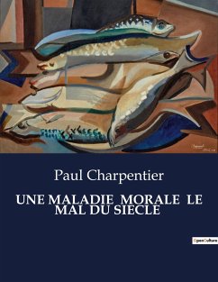 UNE MALADIE MORALE LE MAL DU SIECLE - Charpentier, Paul