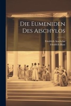 Die Eumeniden Des Aischylos - Blass, Friedrich; Aeschylus, Friedrich