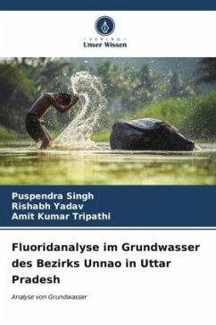 Fluoridanalyse im Grundwasser des Bezirks Unnao in Uttar Pradesh - Singh, Puspendra;Yadav, Rishabh;Tripathi, Amit Kumar