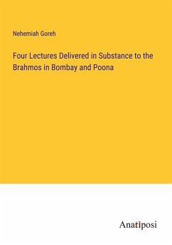 Four Lectures Delivered in Substance to the Brahmos in Bombay and Poona - Goreh, Nehemiah