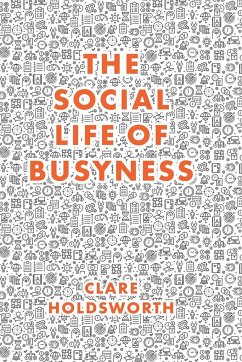 The Social Life of Busyness - Holdsworth, Clare (Keele University, UK)