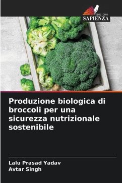 Produzione biologica di broccoli per una sicurezza nutrizionale sostenibile - Yadav, Lalu Prasad;Singh, Avtar
